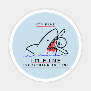 It's Fine, I'm Fine, Everything is Fine - Funny Sarcastic Magnet